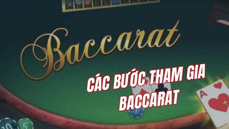 Chi tiết các bước tham gia Baccarat nhanh chóng